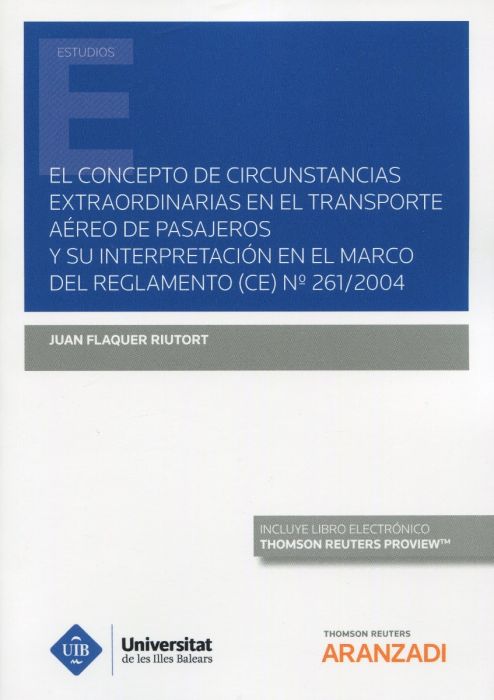 El concepto de circuntancias extraordinarias en el transporte aéreo de pasajeros y su interpretación en el marco del Reglamento (CE) nº 261/2004. 9788413900742