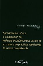 Aproximación teórica a la aplicación del análisis económico del derecho en materia de prácticas restrictivas de la libre competencia. 9789587903881