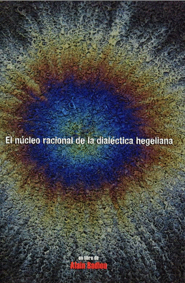 El núcleo racional de la dialéctica hegeliana. 9786079859633