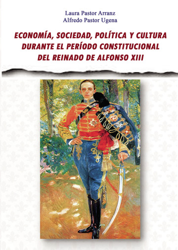 Economía, sociedad, política y cultura durante el período constitucional del reinado de Alfonso XIII. 9788460896661
