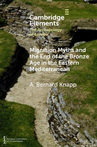Migration myths and the end of the Bronze Age in the Eastern Mediterranean. 9781108964739