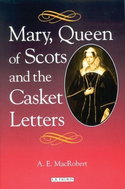 Mary, Queen of Scots and the casket letters. 9781350179943