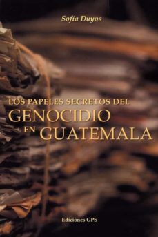 Los papeles secretos del genocidio en Guatemala. 9788497215978