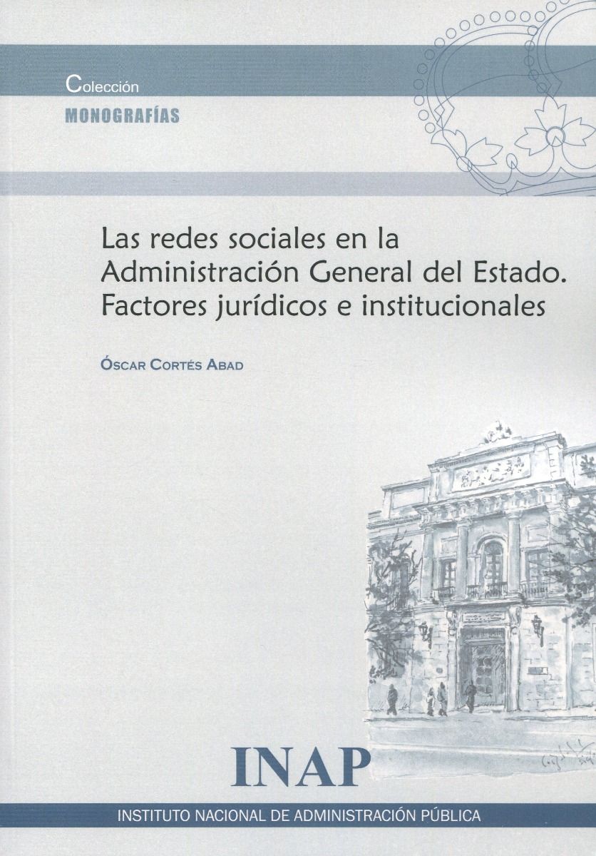 Las redes sociales en la Administración General del Estado. Factores jurídicos e institucionales. 9788473517133