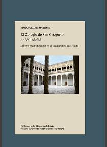 El Colegio de San Gregorio de Valladolid : saber y magnificencia en el tardogótico castellano