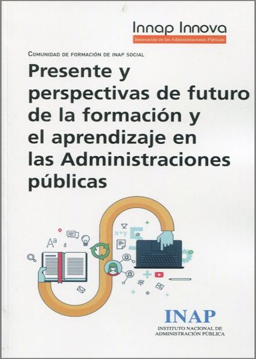 Presente y perspectivas de futuro de la formación y el aprendizaje en las Administraciones públicas. 9788473517218