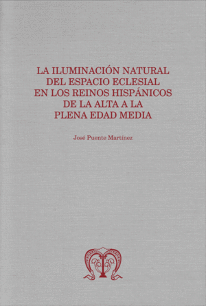 La iluminación natural del espacio eclesial en los reinos hispánicos de la Alta a la Plena Edad Media. 9788418490248