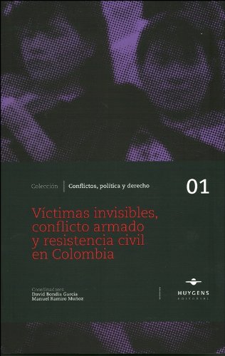 Víctimas invisibles, conflicto armado y resistencia civil en Colombia
