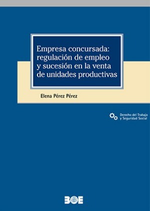 Empresa concursada: regulación de empleo y sucesión en la venta de unidades productivas. 9788434027411