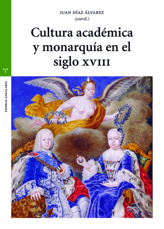 Cultura académica y monarquía en el siglo XVIII. 9788418105364