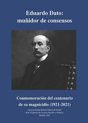 Eduardo Dato: muñidor de consensos. 9788434027657