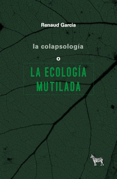 La colapsología o la ecología mutilada. 9789873621963