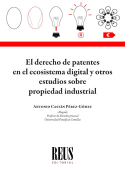 El derecho de patentes en el ecosistema digital y otros estudios sobre propiedad industrial. 9788429025316