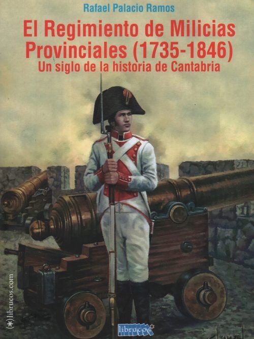 El Regimiento de Milicias Provinciales (1735-1846). 9788412387476
