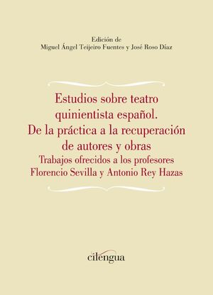 Estudios sobre el teatro quinientista español: de la práctica a la recuperación de autores y obras. 9788418088162