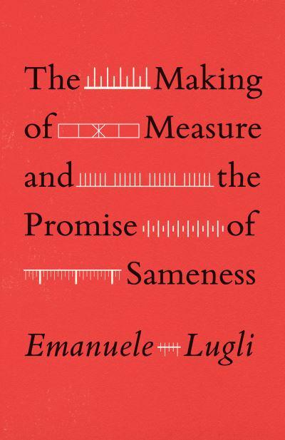 The making of measure and the promise of sameness. 9780226820002