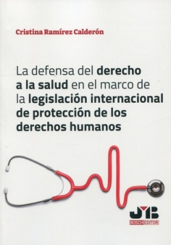 La defensa del derecho a la salud en el marco de la legislación internacional de protección de los derechos humanos. 9788419045843