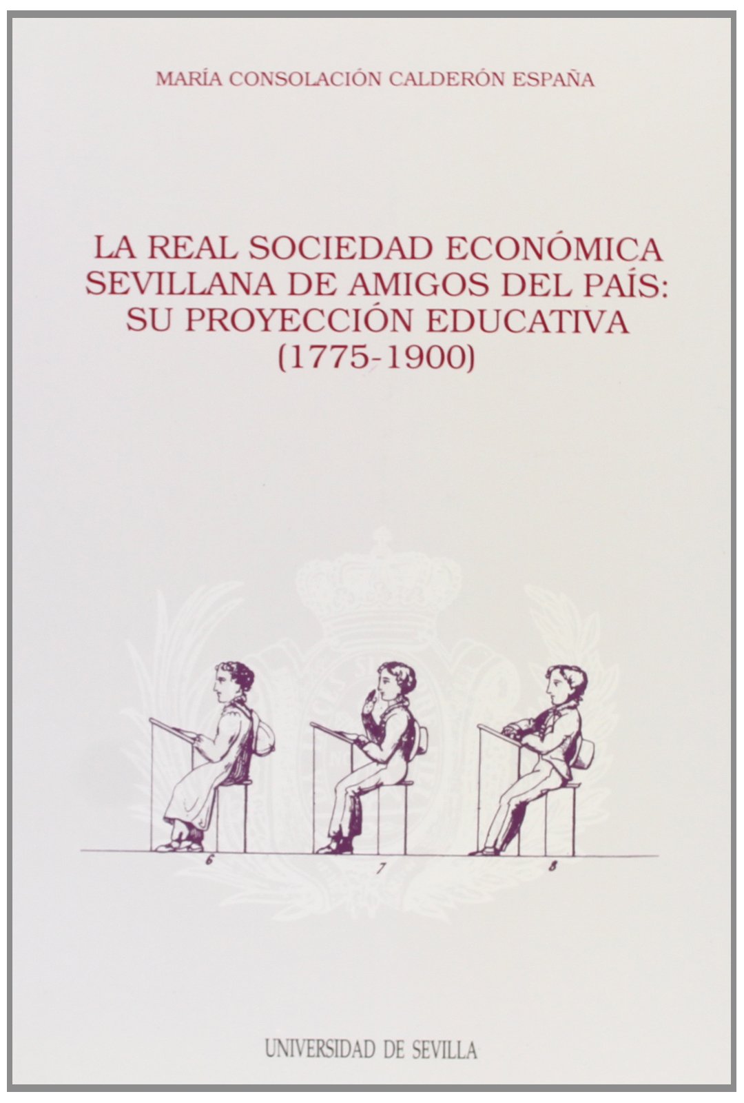 La Real Sociedad Economica Sevillana de Amigos del Pais. Su proyeccion educativa (1775-1900).. 9788447201556