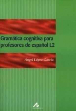 Gramática cognitiva para profesores de español L2. 9788471338723