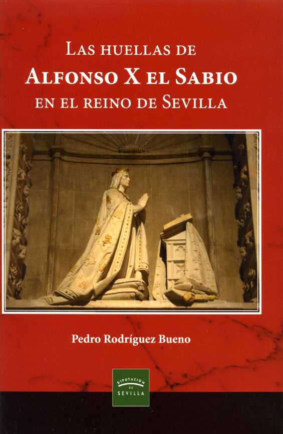 Las huellas de Alfonso X el Sabio en el Reino de Sevilla. 9788477985037