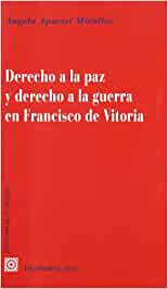 Derecho a la paz y derecho a la guerra en Francisco de Vitoria. 9788498363074