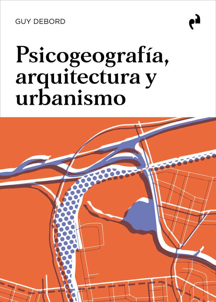 Psicogeografía, arquitectura y urbanismo. 9788419050328