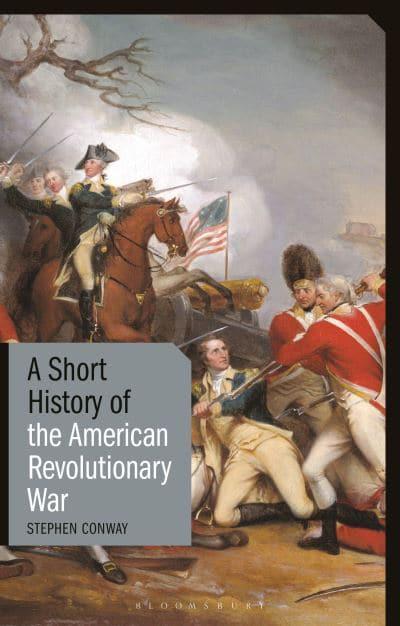 A short history of the American revolutionary war. 9781350147119