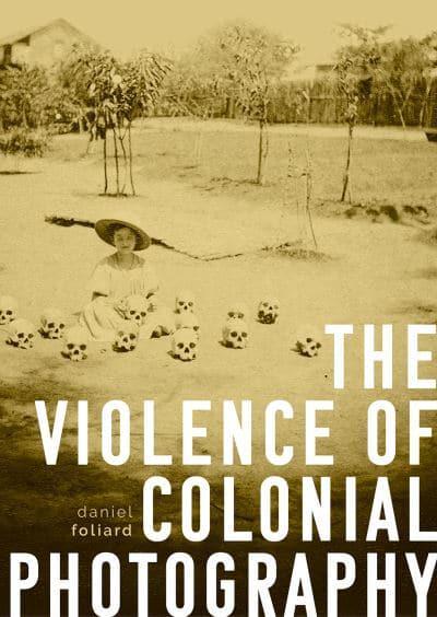 The violence of colonial photography. 9781526163318