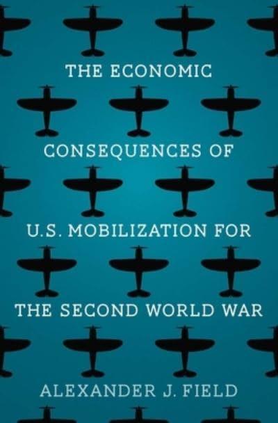The economic consequences of U.S. mobilization for the Second World War. 9780300251029