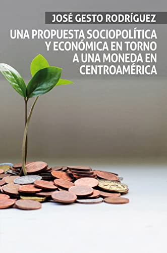 Una propuesta sociopolítica y económica en torno a una moneda en Centroamérica