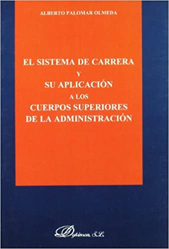 El sistema de carrera y su aplicación a los cuerpos superiores de la Administración. 9788481558845