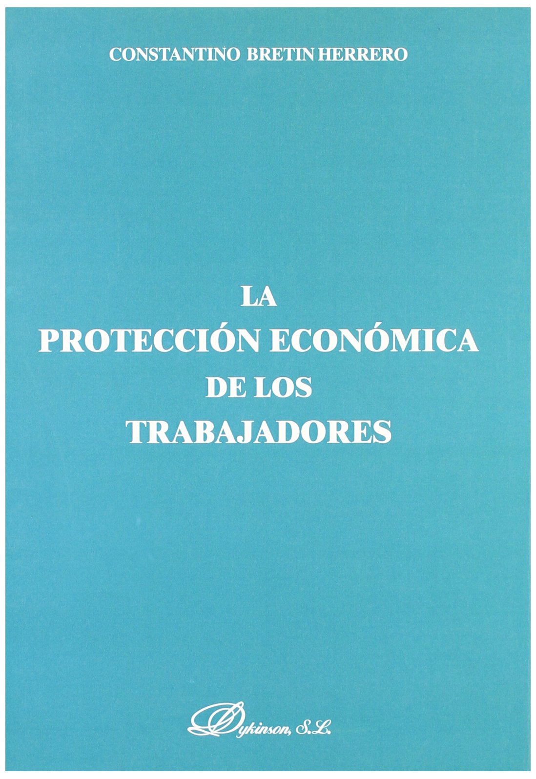 La protección económica de los trabajadores. 9788497721684