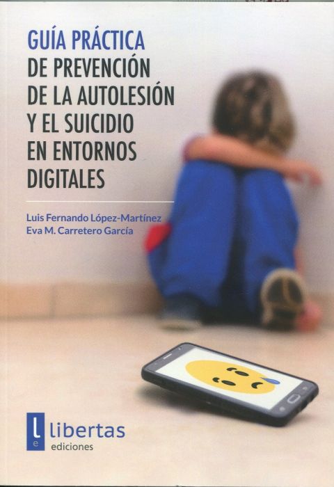 Guía Práctica de Prevención de la Autolesión y el Suicidio en Entornos Digitales. 9788412189797