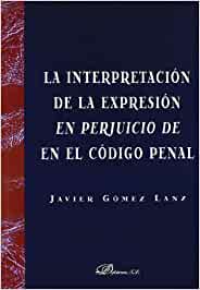 La interpretación de la expresión en perjuicio de en el Código Penal. 9788497729598