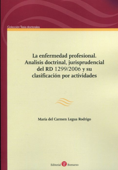 La enfermedad profesional. Análisis doctrinal, jurisprudencial del RD 1299/2006 y su clasificación por actividades. 9788418330728