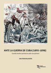 La prensa española ante la Guerra de Cuba (1895-1898). 9788418970597
