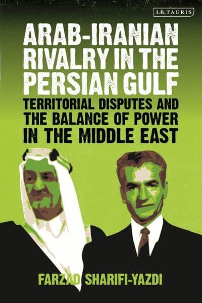 Arab-Iranian rivalry in the Persian Gulf. 9780755643776