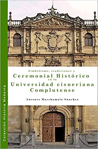 Simbolismo, tradiciones y ceremonial histórico en la Universidad Cisneriana Complutense