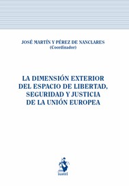 La dimensión exterior del espacio de libertad, seguridad y justicia en la Unión Europea. 9788498902006
