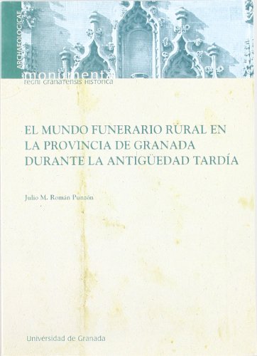 El mundo funerario rural en la provincia de Granada durante la Antigüedad Tardía. 9788433830944