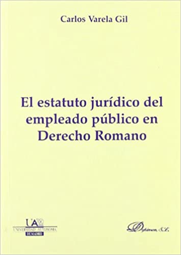 El estatuto jurídico del empleado público en Derecho Romano. 9788498491036