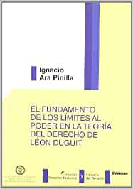 El fundamento de los límites al poder en la teoría del Derecho de Léon Duguit. 9788497729680
