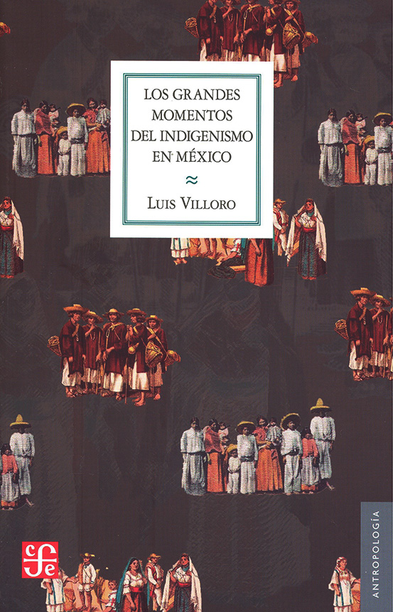 Los grandes momentos del indigenismo en México. 9786071624826
