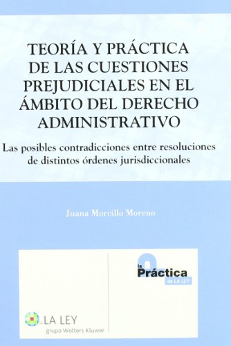 Teoría y práctica de las cuestiones prejudiciales en el ámbito del Derecho administrativo. 9788497257893