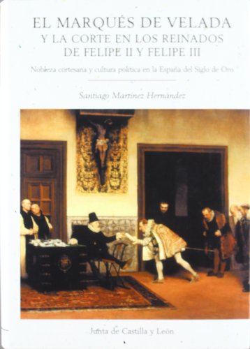 El Marqués de Velada y la corte en los reinados de Felipe II y Felipe III