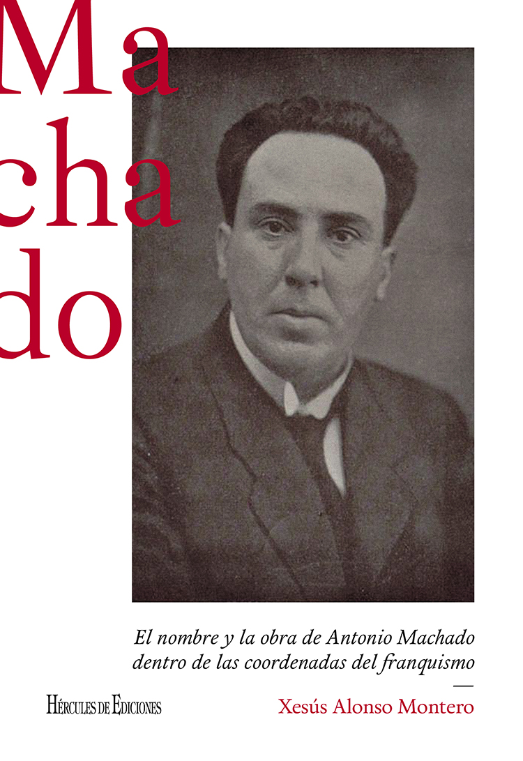El nombre y la obra de Antonio Machado dentro de las coordenadas del franquismo. 9788418966279