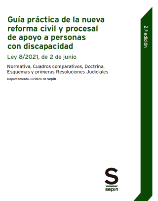 Guía práctica de la nueva reforma civil y procesal de apoyo a personas con discapacidad. 9788413881270