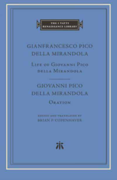 Life of Giovanni Pico Della Mirandola / Gianfrancesco Pico della Mirandola; Oration / Giovanni Pico della Mirandola. 9780674023420