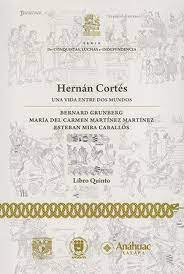 Hernán Cortes: una vida entre dos mundos. 9786073050487