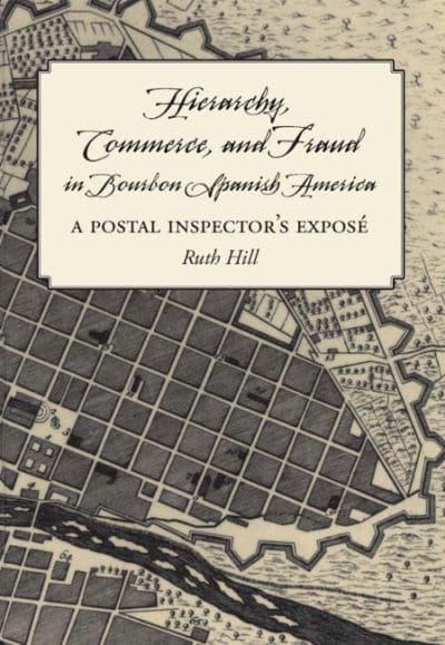 Hierarchy, Commerce, and Fraud in Bourbon Spanish America. 9780826501523